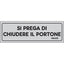 TARGA SEGNALETICA ADESIVA CHIUDERE IL PORTONE VINILE CM 15X5